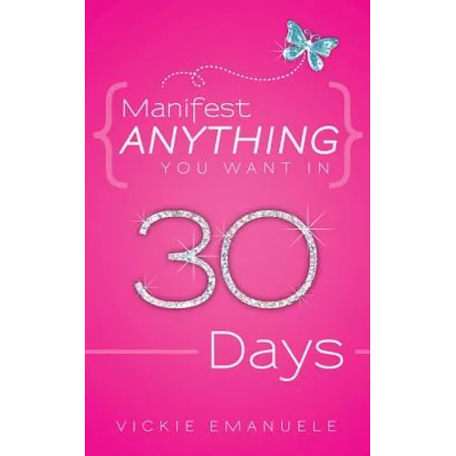 Manifest Anything You Want in 30 Days - Paperback