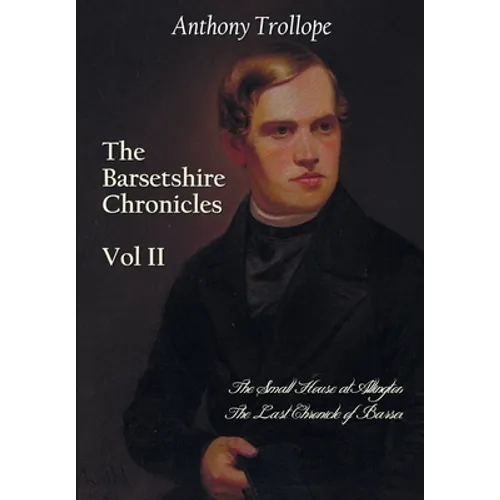 The Barsetshire Chronicles, Volume Two, including: The Small House at Allington and The Last Chronicle of Barset - Paperback