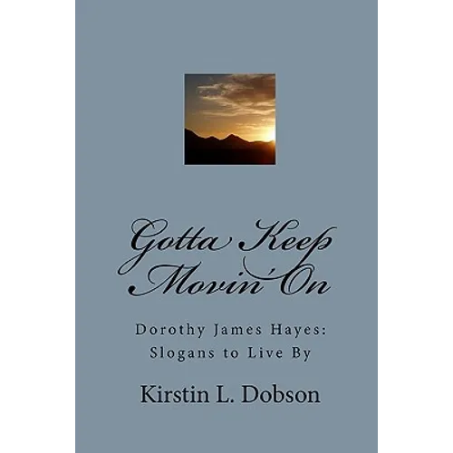 Gotta Keep Movin' On: Dorothy James Hayes: Slogans to Live By - Paperback
