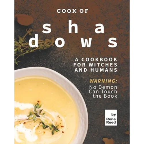Cook of Shadows: A Cookbook for Witches and Humans - Paperback