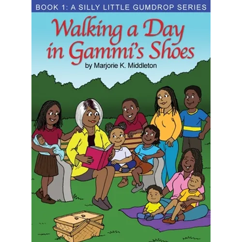 Walking a Day in Gammi's Shoes: Book 1: A Silly Little Gumdrop Series - Hardcover