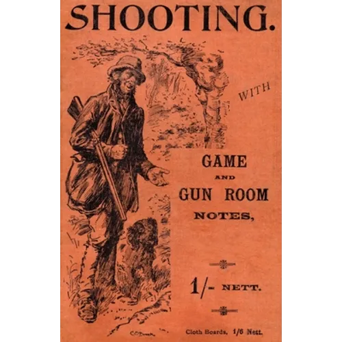 Shooting with Game and Gun Room Notes (History of Shooting Series - Shotguns) - Hardcover