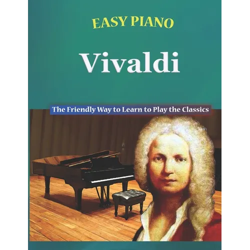 Easy Piano Vivaldi: The Friendly Way to Learn to Play the Classics - Paperback