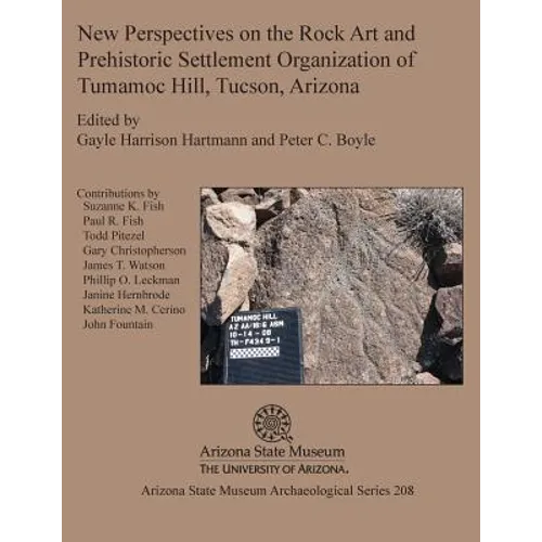 New Perspectives on the Rock Art and Prehistoric Settlement Organization of Tumamoc Hill, Tucson, Arizona - Paperback