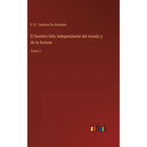 El hombre feliz independiente del mundo y de la fortuna: Tomo 2 - Hardcover