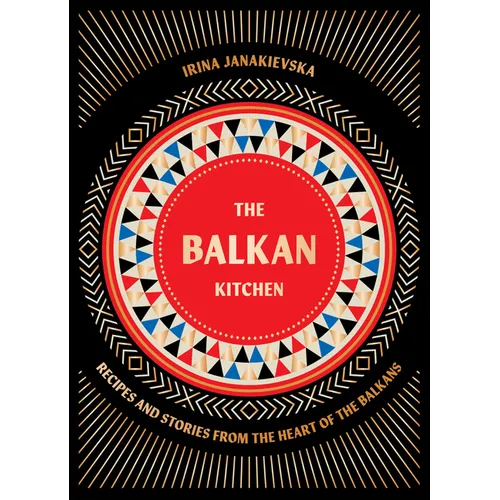 The Balkan Kitchen: Recipes and Stories from the Heart of the Balkans - Hardcover