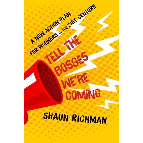 Tell the Bosses We're Coming: A New Action Plan for Workers in the Twenty-First Century - Hardcover