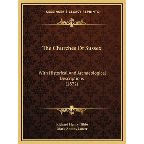 The Churches Of Sussex: With Historical And Archaeological Descriptions (1872) - Paperback