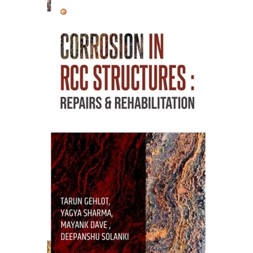Corrosion In RCC Structures: Repairs & Rehabilitation: Repairs & Rehabilitation: Repairs & Rehabilitation: Repairs & Rehabilitation: Repairs & Rehabil - Paperback