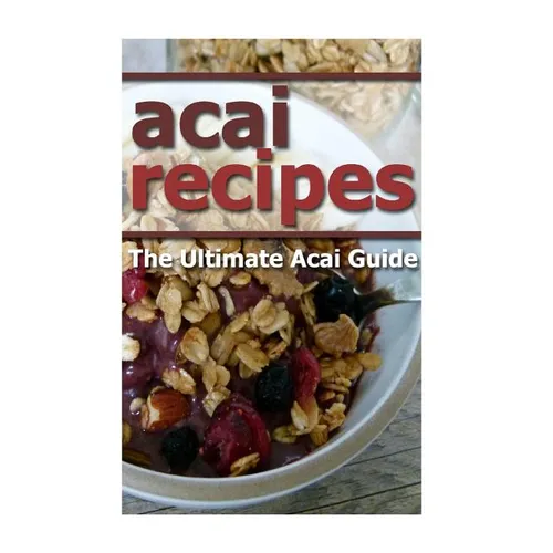 Acai Recipes: The Ultimate Acai Guide - Paperback