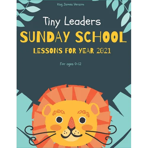 Tiny Leaders Sunday School Lessons For Year 2021: King James Version - Paperback