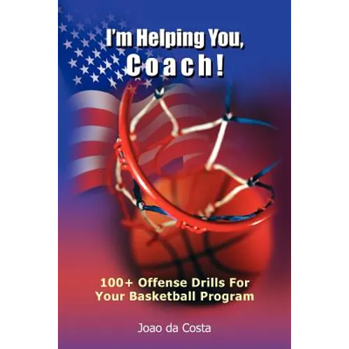 I'm Helping You, Coach!: 100+ Offense Drills For Your Basketball Program - Paperback