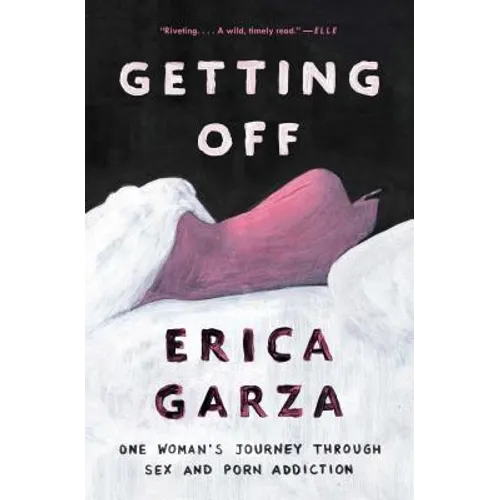 Getting Off: One Woman's Journey Through Sex and Porn Addiction - Paperback