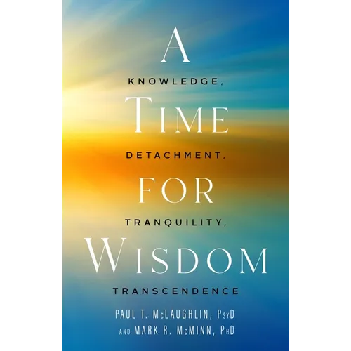 A Time for Wisdom: Knowledge, Detachment, Tranquility, Transcendence - Hardcover