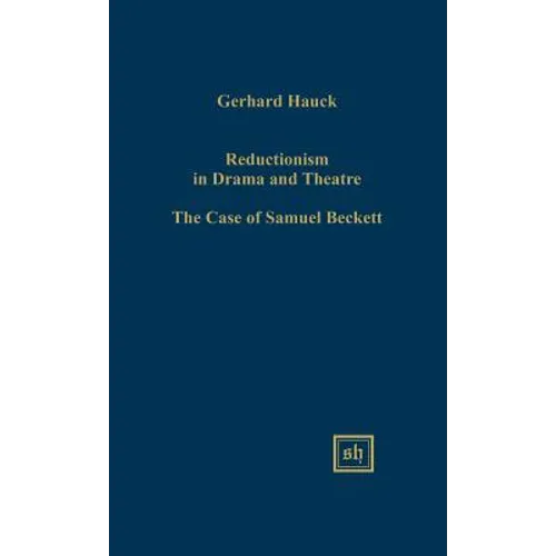 Reductionism in Drama and the Theater: The Case of Samuel Beckett - Hardcover