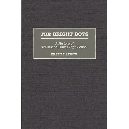 The Bright Boys: A History of Townsend Harris High School - Hardcover
