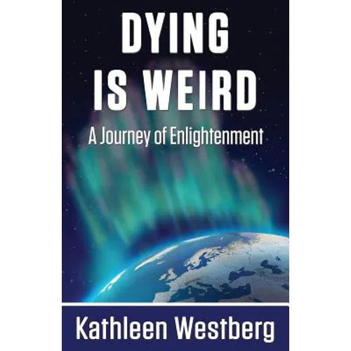 Dying is Weird - A Journey of Enlightenment - Paperback