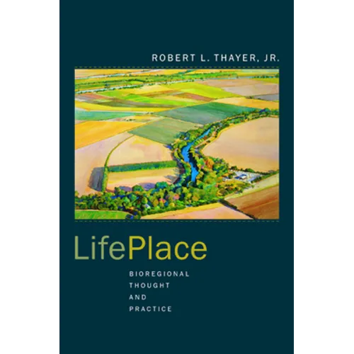 Lifeplace: Bioregional Thought and Practice - Paperback