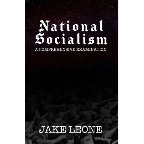 National Socialism: A Comprehensive Examination - Paperback