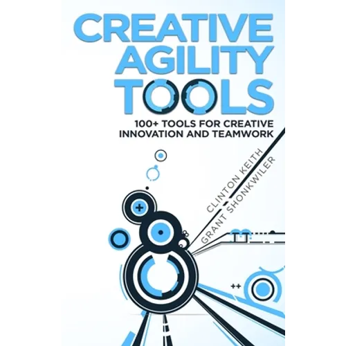 Creative Agility Tools: 100+ Tools for Creative Innovation and Teamwork - Paperback