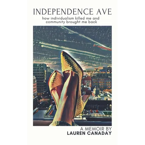 Independence Ave: How Individualism Killed Me and Community Brought Me Back - Paperback