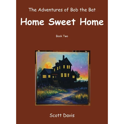 The Adventures of Bob the Bat, Home Sweet Home - Hardcover