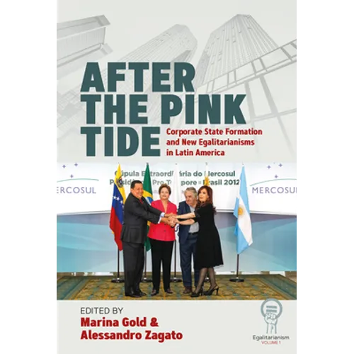 After the Pink Tide: Corporate State Formation and New Egalitarianisms in Latin America - Paperback