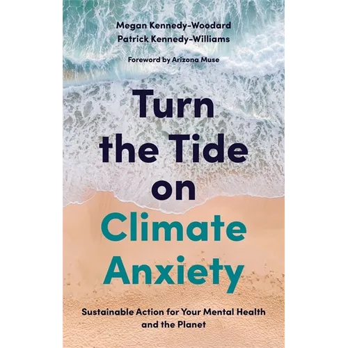 Turn the Tide on Climate Anxiety: Sustainable Action for Your Mental Health and the Planet - Paperback