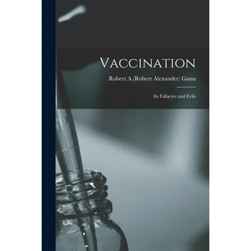 Vaccination: Its Fallacies and Evils - Paperback