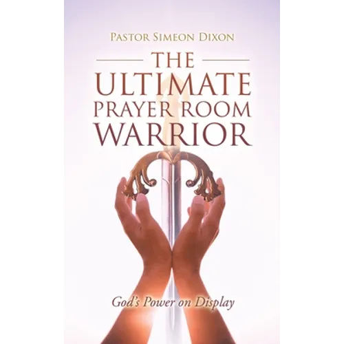 The Ultimate Prayer Room Warrior: God's Power on Display - Hardcover
