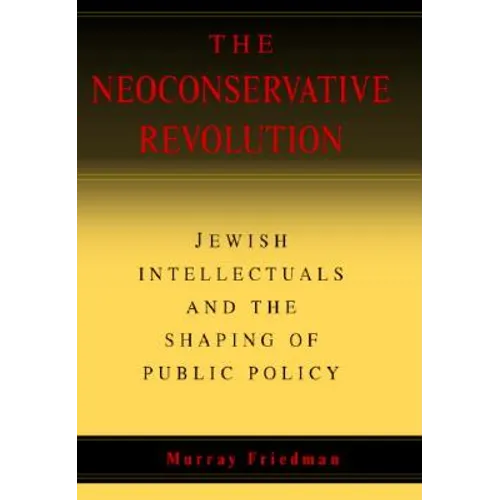 The Neoconservative Revolution - Hardcover