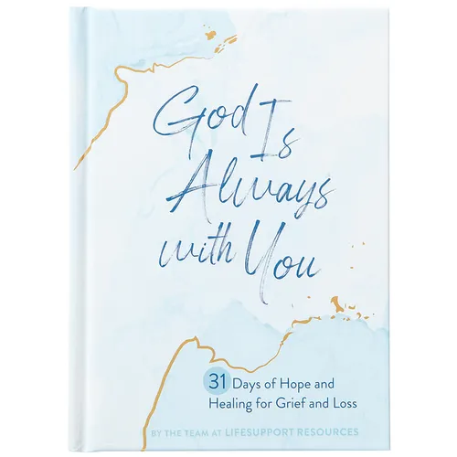 God Is Always with You: 31 Days of Hope and Healing for Grief and Loss - Hardcover