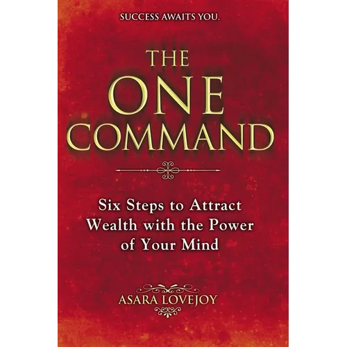 The One Command: Six Steps to Attract Wealth with the Power of Your Mind - Paperback