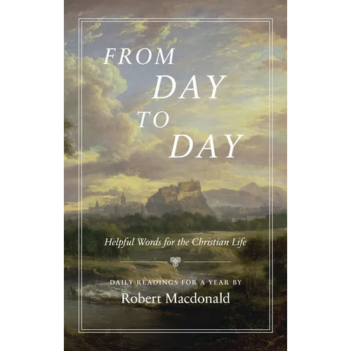 From Day to Day: Helpful Words for the Christian Life: Daily Readings for a Year - Hardcover