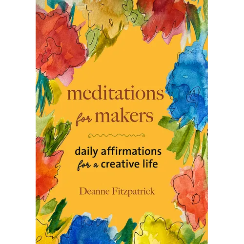 Meditations for Makers: Daily Affirmations for a Creative Life - Paperback