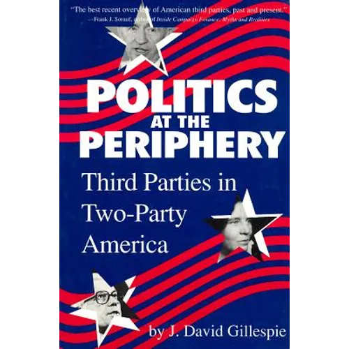 Politics at the Periphery: Third Parties in Two-Party America - Paperback