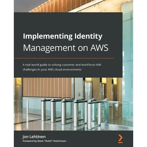 Implementing Identity Management on AWS: A real-world guide to solving customer and workforce IAM challenges in your AWS cloud environments - Paperback