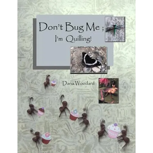Don't Bug Me; I'm Quilling!: Paper Quilling Projects - Paperback
