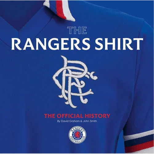 The Rangers Shirt: The Official History - Hardcover