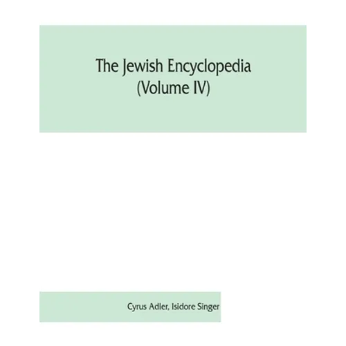 The Jewish encyclopedia (Volume IV): a descriptive record of the history, religion, literature, and customs of the Jewish people from the earliest tim - Paperback