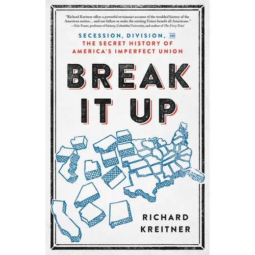 Break It Up: Secession, Division, and the Secret History of America's Imperfect Union - Hardcover