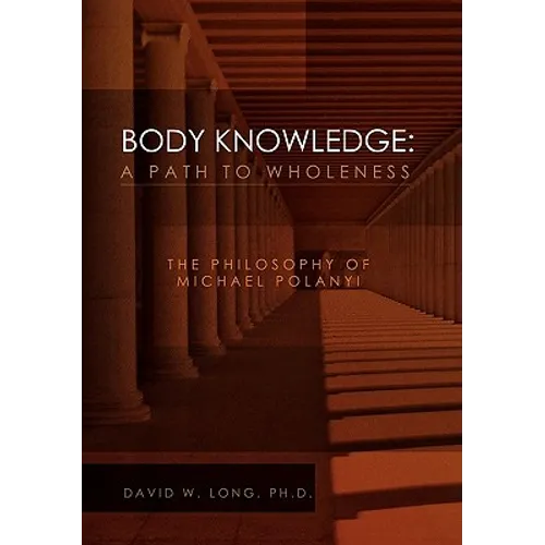 Body Knowledge: A Path to Wholeness - Paperback