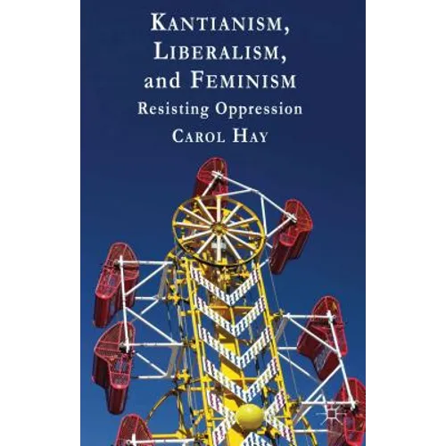 Kantianism, Liberalism, and Feminism: Resisting Oppression - Hardcover