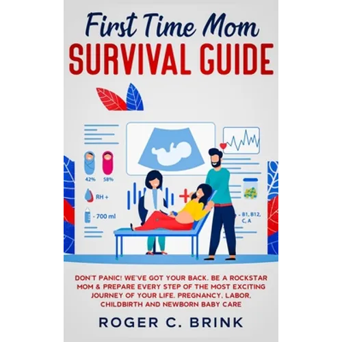 First Time Mom Survival Guide: Don't Panic! We've Got Your Back. Be a Rockstar Mom & Prepare Every Step of The Most Exciting Journey of Your Life. Pr - Hardcover