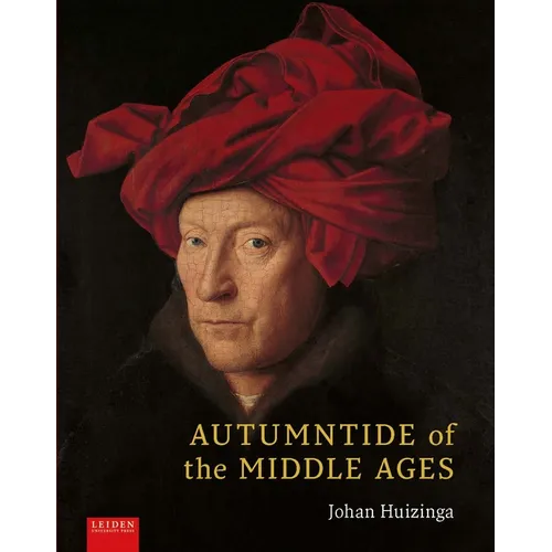 Autumntide of the Middle Ages: A Study of Forms of Life and Thought of the Fourteenth and Fifteenth Centuries in France and the Low Countries - Hardcover
