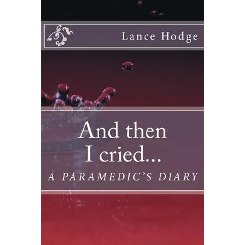 And then I cried... A Paramedic's Diary - Paperback