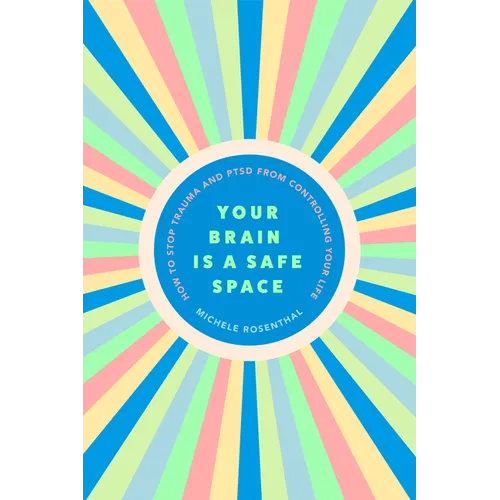 Your Brain Is a Safe Space: How to Stop Trauma and Ptsd from Controlling Your Life (Trauma Release Exercises and Mental Care) - Paperback
