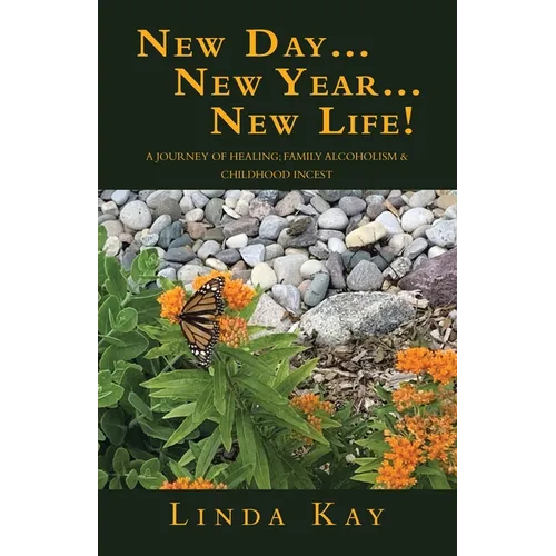 New Day...New Year...New Life!: A Journey of Healing; Family Alcoholism & Childhood Incest - Paperback