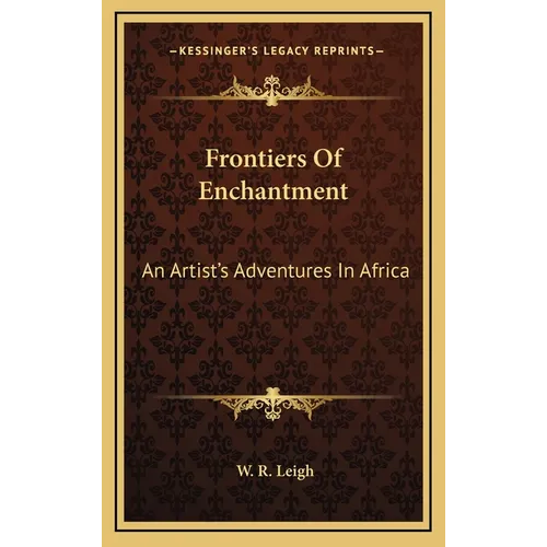 Frontiers Of Enchantment: An Artist's Adventures In Africa - Hardcover