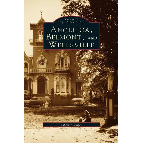 Angelica, Belmont, and Wellsville - Hardcover